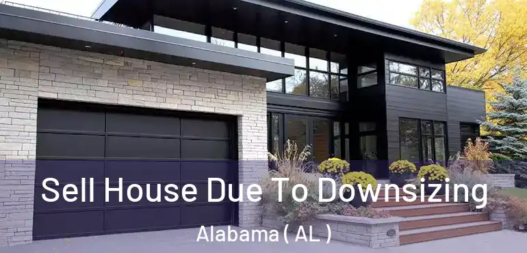  Sell House Due To Downsizing Alabama ( AL )