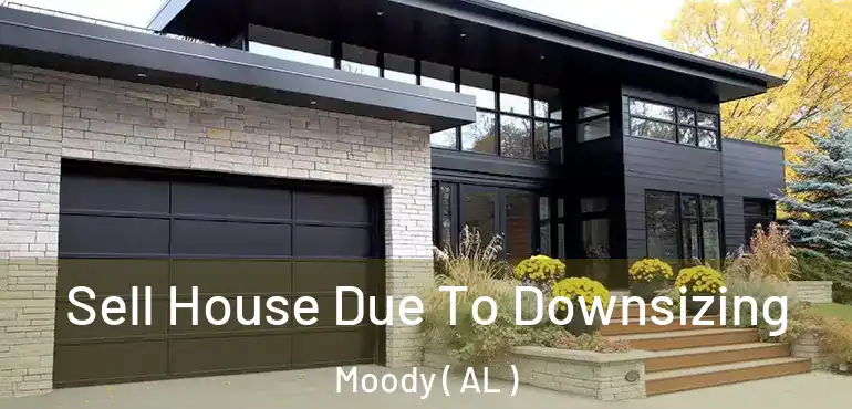  Sell House Due To Downsizing Moody ( AL )