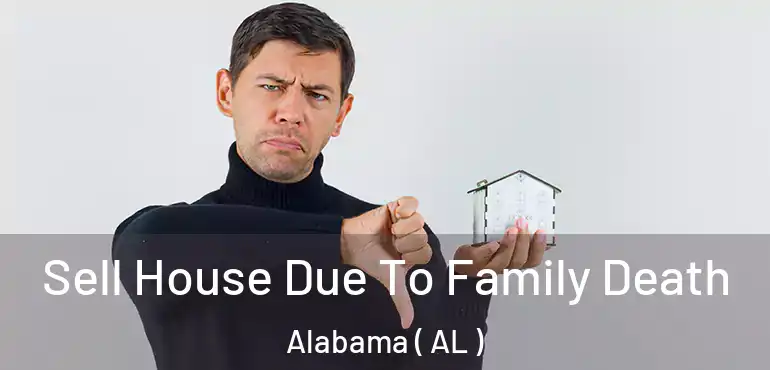  Sell House Due To Family Death Alabama ( AL )