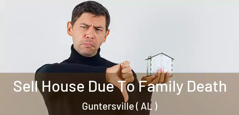 Sell House Due To Family Death Guntersville ( AL )