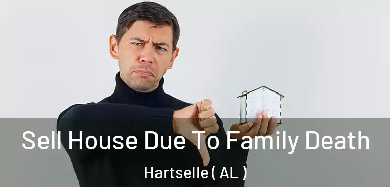  Sell House Due To Family Death Hartselle ( AL )