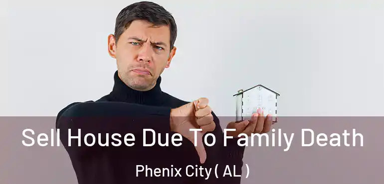  Sell House Due To Family Death Phenix City ( AL )