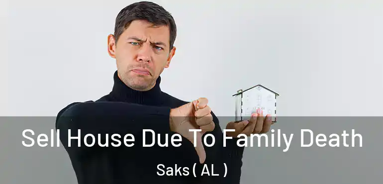  Sell House Due To Family Death Saks ( AL )