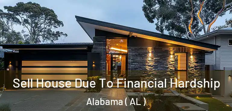  Sell House Due To Financial Hardship Alabama ( AL )