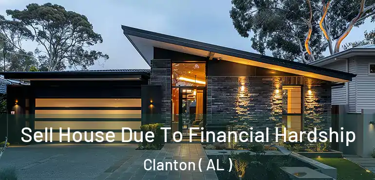  Sell House Due To Financial Hardship Clanton ( AL )