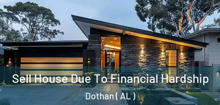  Sell House Due To Financial Hardship Dothan ( AL )