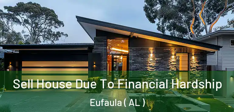  Sell House Due To Financial Hardship Eufaula ( AL )