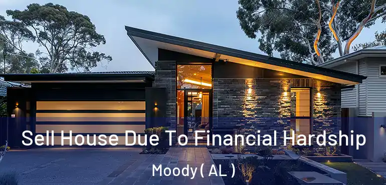  Sell House Due To Financial Hardship Moody ( AL )