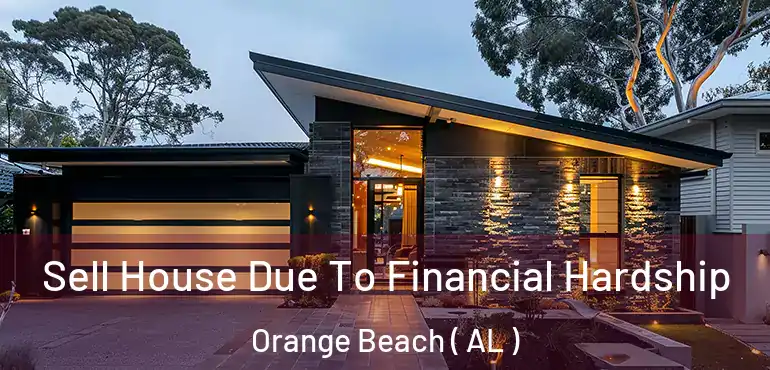  Sell House Due To Financial Hardship Orange Beach ( AL )