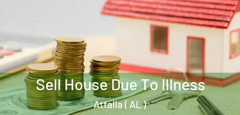  Sell House Due To Illness Attalla ( AL )