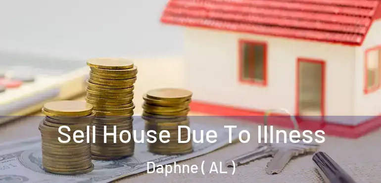  Sell House Due To Illness Daphne ( AL )
