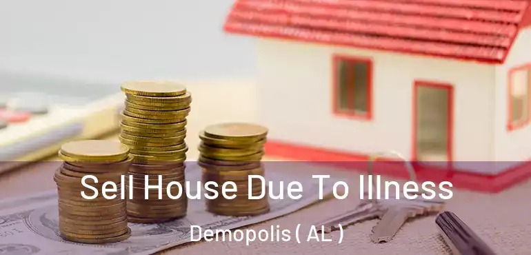  Sell House Due To Illness Demopolis ( AL )