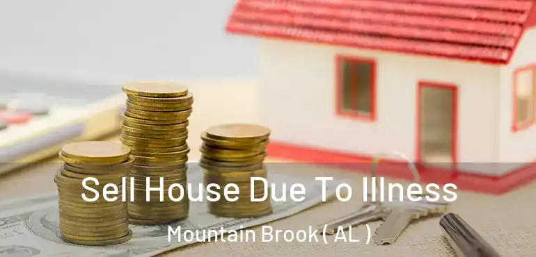  Sell House Due To Illness Mountain Brook ( AL )