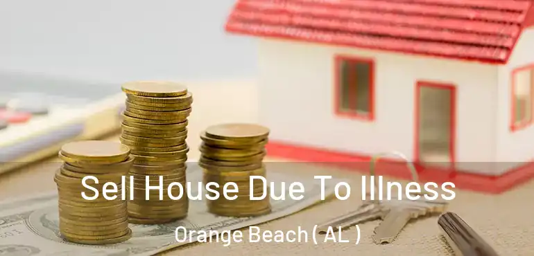 Sell House Due To Illness Orange Beach ( AL )