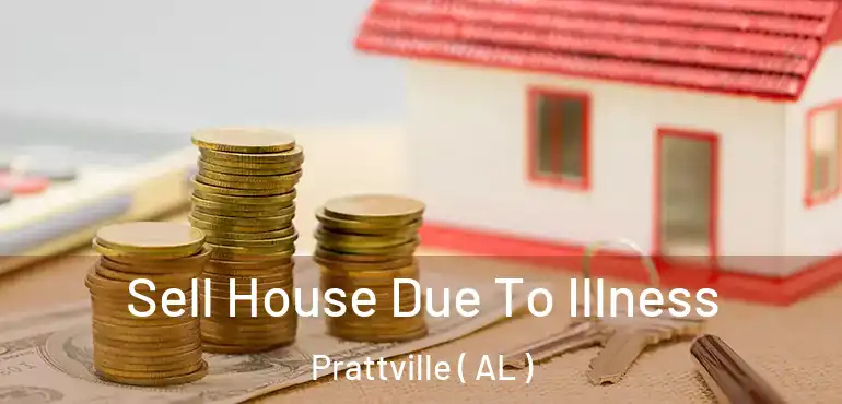  Sell House Due To Illness Prattville ( AL )