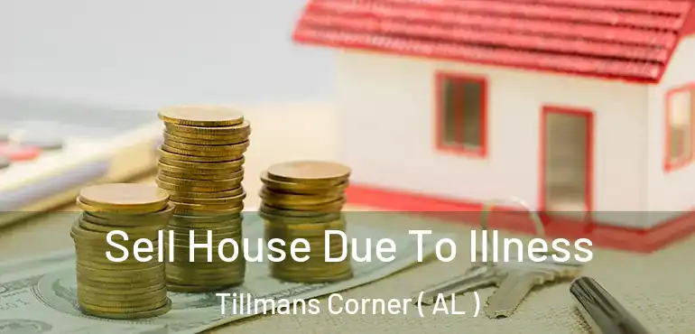  Sell House Due To Illness Tillmans Corner ( AL )