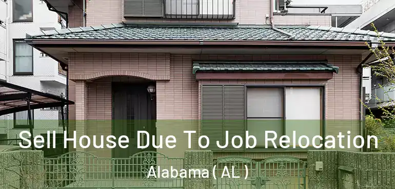  Sell House Due To Job Relocation Alabama ( AL )