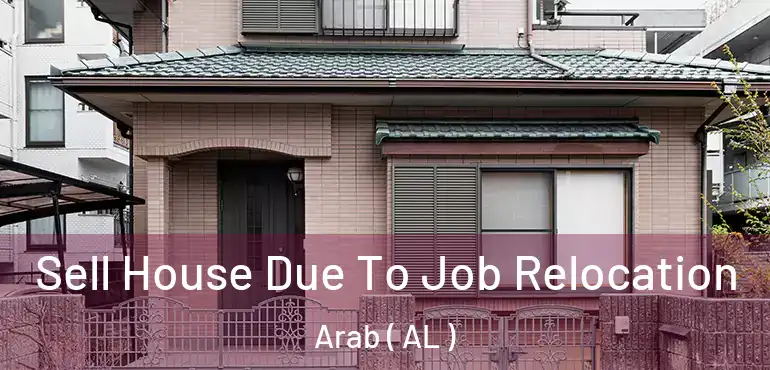  Sell House Due To Job Relocation Arab ( AL )