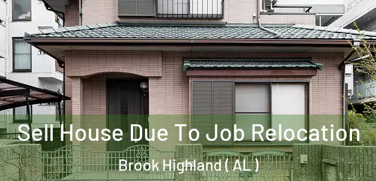  Sell House Due To Job Relocation Brook Highland ( AL )