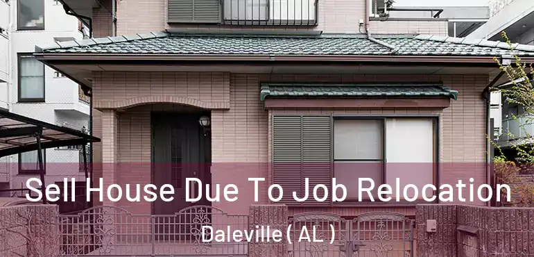  Sell House Due To Job Relocation Daleville ( AL )