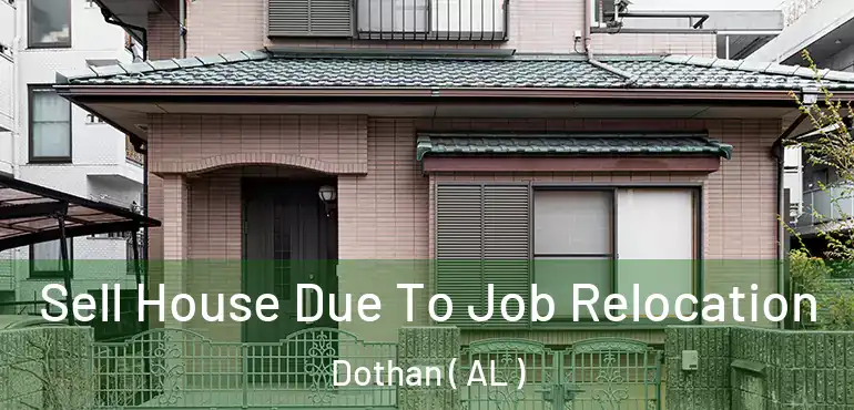  Sell House Due To Job Relocation Dothan ( AL )