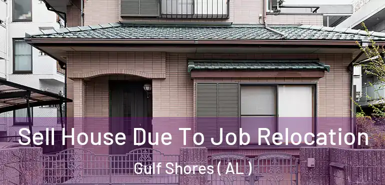  Sell House Due To Job Relocation Gulf Shores ( AL )