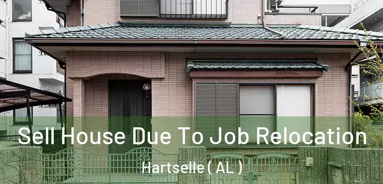  Sell House Due To Job Relocation Hartselle ( AL )
