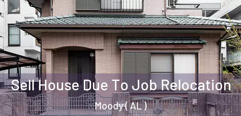  Sell House Due To Job Relocation Moody ( AL )