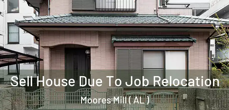  Sell House Due To Job Relocation Moores Mill ( AL )