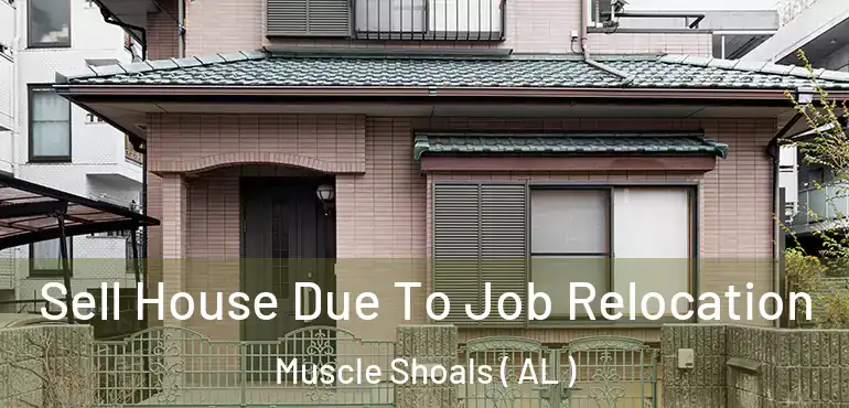  Sell House Due To Job Relocation Muscle Shoals ( AL )