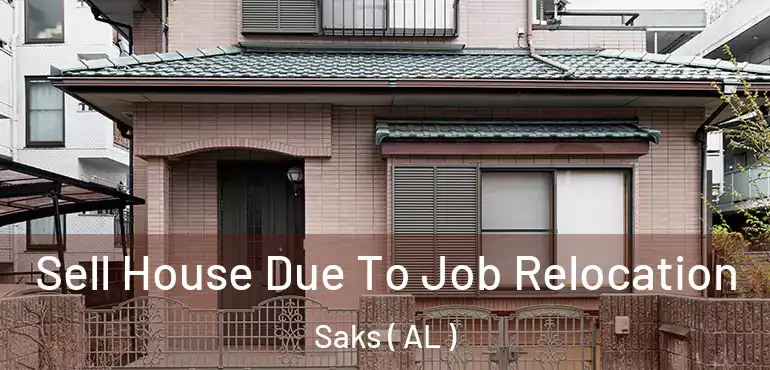  Sell House Due To Job Relocation Saks ( AL )