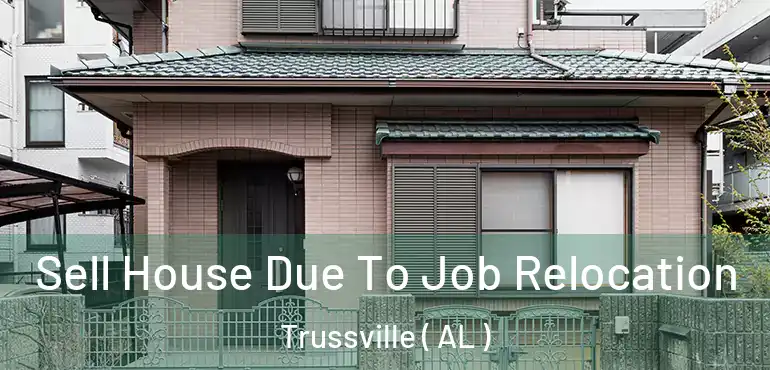  Sell House Due To Job Relocation Trussville ( AL )