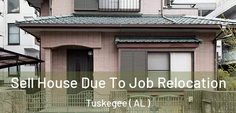  Sell House Due To Job Relocation Tuskegee ( AL )