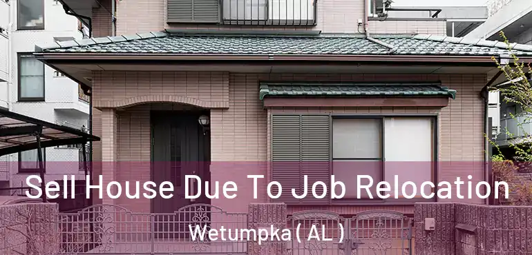  Sell House Due To Job Relocation Wetumpka ( AL )