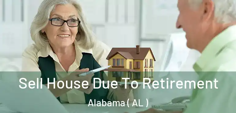  Sell House Due To Retirement Alabama ( AL )