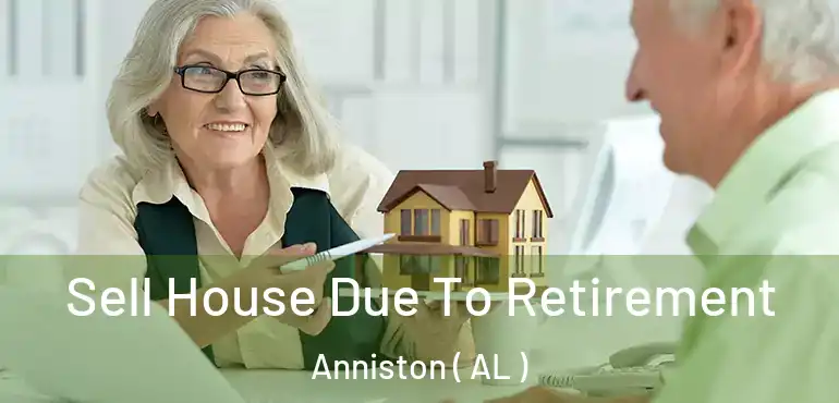  Sell House Due To Retirement Anniston ( AL )
