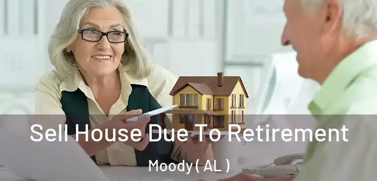  Sell House Due To Retirement Moody ( AL )