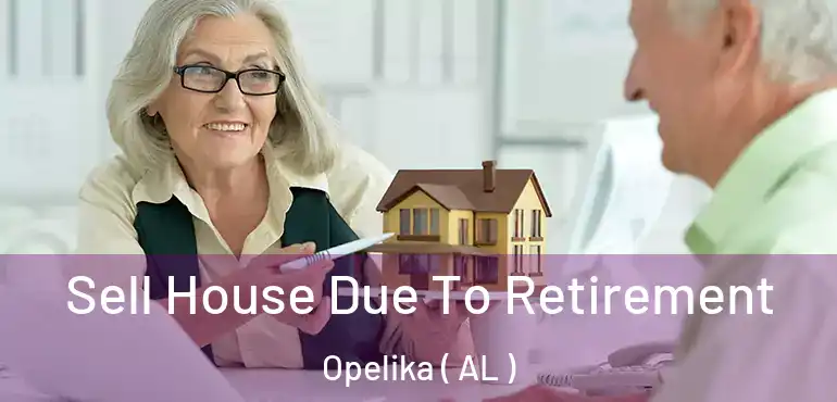  Sell House Due To Retirement Opelika ( AL )