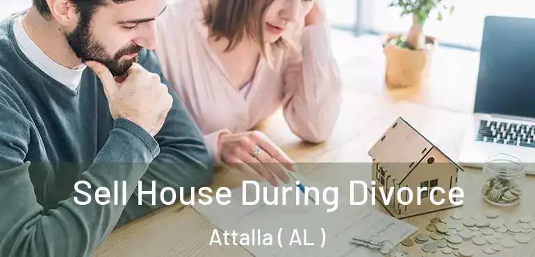  Sell House During Divorce Attalla ( AL )