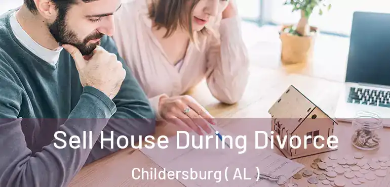  Sell House During Divorce Childersburg ( AL )