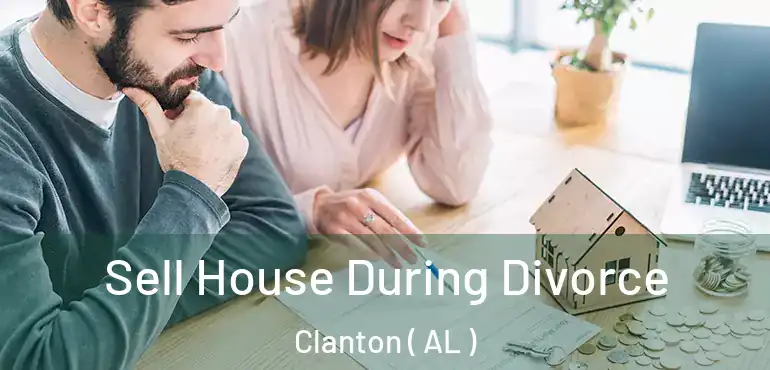  Sell House During Divorce Clanton ( AL )
