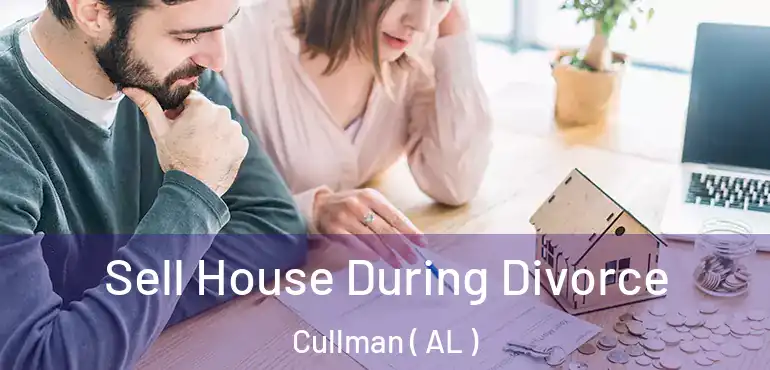  Sell House During Divorce Cullman ( AL )