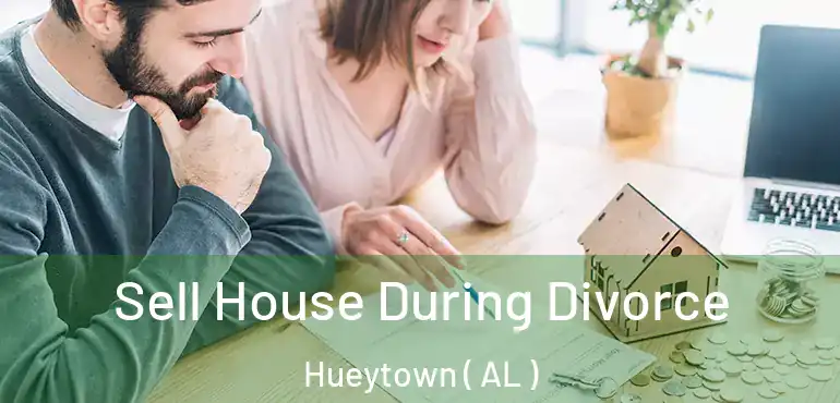  Sell House During Divorce Hueytown ( AL )