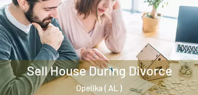  Sell House During Divorce Opelika ( AL )