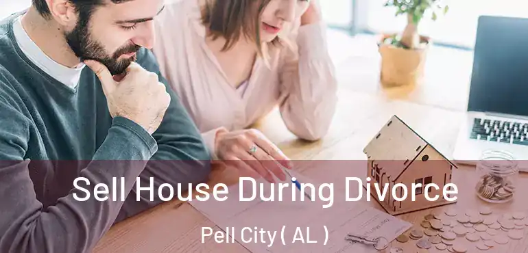  Sell House During Divorce Pell City ( AL )
