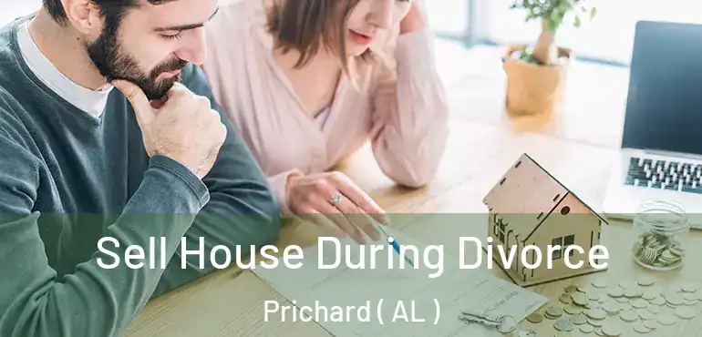  Sell House During Divorce Prichard ( AL )