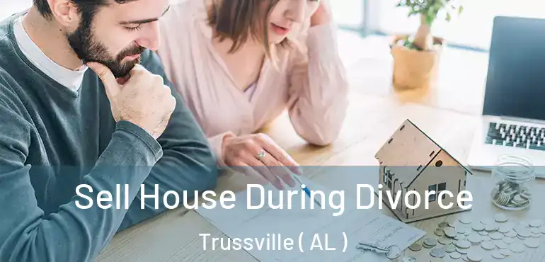  Sell House During Divorce Trussville ( AL )