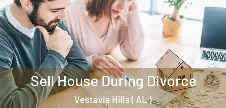  Sell House During Divorce Vestavia Hills ( AL )