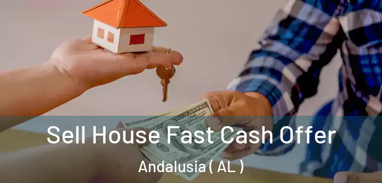  Sell House Fast Cash Offer Andalusia ( AL )
