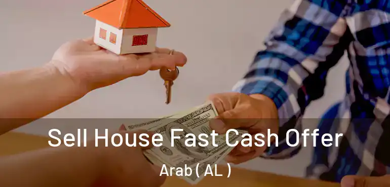  Sell House Fast Cash Offer Arab ( AL )